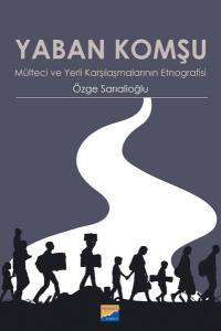 Yaban Komşu Mülteci Ve Yerli Karşılaşmalarının Etnografisi