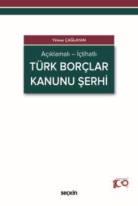 Açıklamalı - İçtihatlı Türk Borçlar Kanunu Şerhi