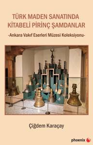 Türk Maden Sanatında Kitabeli Pirinç Şamdanlar -Ankara Vakıf Eserleri Müzesi Koleksiyonu- 
