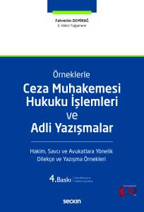 Örneklerle Ceza Muhakemesi Hukuku İşlemleri Ve Adli Yazışmalar Hakim, Savcı Ve Avukatlara Yönelik Dilekçe Ve Yazışma Örnekleri
