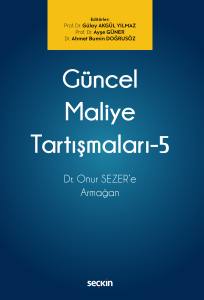 Güncel Maliye Tartışmaları – 5 Dr. Onur Sezer'e Armağan