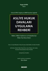 Güncel Aym, Yargıtay Ve Bam Kararları Işığında Asliye Hukuk Davaları Uygulama Rehberi Hâkim, Hâkim Yardımcısı Ve Avukatlar İçin A'dan Z'ye Dava Süreci