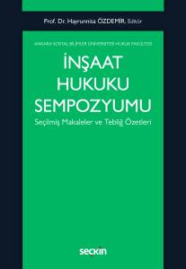 İnşaat Hukuku Sempozyumu Seçilmiş Makaleler Ve Tebliğ Özetleri