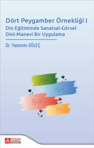 Dört Peygamber Örnekliği I: 
Din Eğitiminde Sanatsal-Görsel 
Dini-Manevi Bir Uygulama