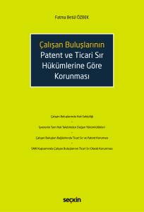 Çalışan Buluşların Patent Ve Ticari Sır Hükümlerine Göre Korunması