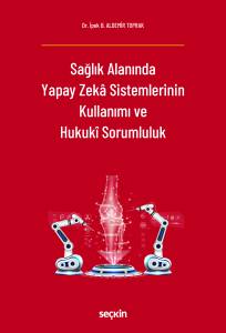 Sağlık Alanında Yapay Zekâ Sistemlerinin Kullanımı Ve Hukukî Sorumluluk