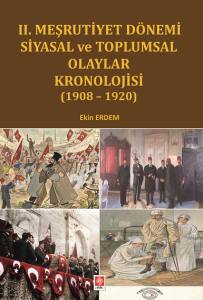 Iı. Meşrutiyet Dönemi Siyasal Ve Toplumsal Olaylar Kronolojisi ( 1908- 1920 ) Ekin Erdem