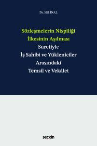 Sözleşmelerin Nispiliği İlkesinin Aşılması Suretiyle İş Sahibi Ve Yükleniciler Arasındaki Temsil Ve Vekâlet
