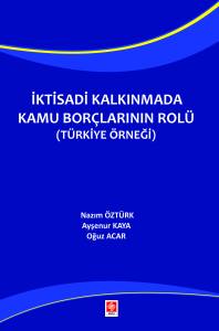 İktisadi Kalkınmada Kamu Borçlarının Rolü ( Türkiye Örneği )