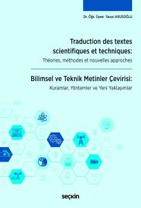 Traduction Des Textes Scientifiques Et Techniques: Théories, Méthodes Et Nouvelles Approches Bilimsel Ve Teknik Metinler Çevirisi: Kuramlar, Yöntemler Ve Yeni Yaklaşımlar