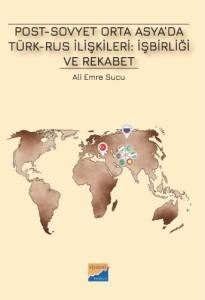 Post-Sovyet Orta Asya’da Türk-Rus İlişkileri İşbirliği Ve Rekabet