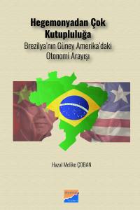 Hegemonyadan Çok Kutupluluğa Brezilya’nın Güney Amerika’daki Otonomi Arayışı