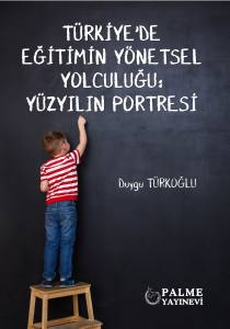 Türkiye’de Eğitimin Yönetsel Yolculuğu: Yüzyılın Portresi