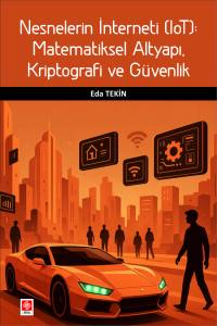 Nesnelerin İnterneti (Iot): Matematiksel Altyapı, Kriptografi Ve Güvenlik Eda Tekin