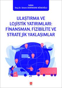Ulaştırma Ve Lojistik Yatırımları: Finansman, Fizibilite Ve Stratejik Yaklaşımlar