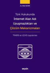 Türk Hukukunda İnternet Alan Adı Uyuşmazlıkları Ve Çözüm Mekanizmaları Trabis Ve Uçhs Uygulaması