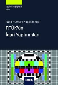 İfade Hürriyeti Kapsamında Rtük'ün İdari Yaptırımları