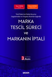 Türk Patent Ve Marka Kurumu Uygulamaları Ve Yargıtay Kararları Işığında Marka Tescil Süreci Ve Markanın İptali