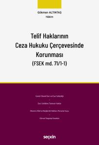 Telif Haklarının Ceza Hukuku Çerçevesinde Korunması (Fsek Md.71/1–1)