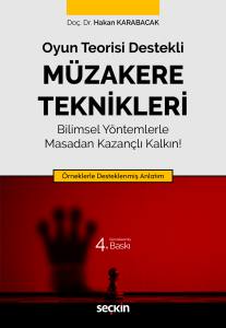 Oyun Teorisi Destekli Müzakere Teknikleri Bilimsel Yöntemlerle Masadan Kazançlı Kalkın! Örneklerle Desteklenmiş Anlatım
