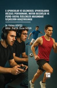E-Sporcular Ve Geleneksel Sporcularda Bilişsel Performans, Motor Beceriler Ve Psiko-Sosyal Özellikler Arasındaki İlişkilerin Araştırılması
E-Sporcular Ve Geleneksel Sporcularda Bilişsel Performans, Motor Beceriler Ve Psiko-Sosyal Özellikler Arasındaki İli