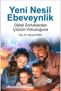Yeni Nesil Ebeveynlik
Dijital Zorluklardan Çözüm Yolculuğuna