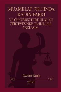 Muamelat Fıkhında Kadın Farkı Ve Günümüz Türk Hukuku Çerçevesinde Tahlili Bir Yaklaşım