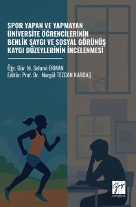 Spor Yapan Ve Yapmayan Üniversite
Öğrencilerinin Benlik Saygı Ve Sosyal
Görünüş Kaygı Düzeylerinin İncelenmesi
