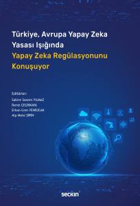Türkiye, Avrupa Yapay Zeka Yasası Işığında
Yapay Zeka Regülasyonunu Konuşuyor