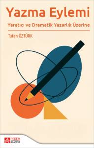 Yazma Eylemi Yaratıcı Ve Dramatik Yazarlık Üzerine
