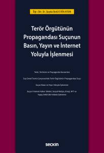 Ter&ouml;r &Ouml;rg&uuml;t&uuml;n&uuml;n Propagandası Su&ccedil;unun Basın, Yayın Ve İnternet Yoluyla İşlenmesi