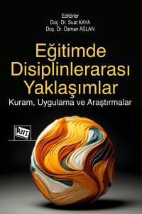 Eğitimde Disiplinlerarası Yaklaşımlar: Kuram, Uygulama Ve Araştırmalar