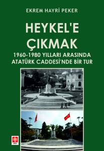 Heykel'e &Ccedil;ıkmak 1960-1980 Yılları Arasında Atat&uuml;rk Caddesi'nde Bir Tur Ekrem Hayri Peker