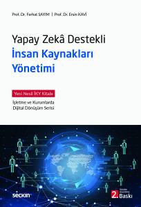 Yapay Zek&acirc; Destekli İnsan Kaynakları Y&ouml;netimi Yeni Nesil İky Kitabı İşletme Ve Kurumlarda Dijital D&ouml;n&uuml;ş&uuml;m Serisi