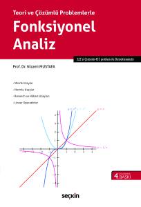 Teori Ve &Ccedil;&ouml;z&uuml;ml&uuml; Problemlerle Fonksiyonel Analiz Metrik Uzaylar &ndash; Normlu Uzaylar &ndash; Bananch Ve Hilbert Uzayları &ndash; Lineer Operat&ouml;rler