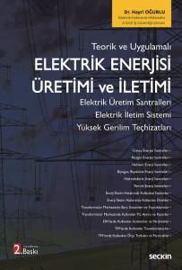 Teorik Ve Uygulamalı Elektrik Enerjisi &Uuml;retimi Ve İletimi Elektrik &Uuml;retim Santralleri &ndash; Elektrik İletim Sistemi Y&uuml;ksek Gerilim Te&ccedil;hizatları