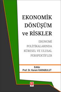 Ekonomik D&ouml;n&uuml;ş&uuml;m Ve Riskler Ekonomi Politikalarında K&uuml;resel Ve Ulusal Perspektifler