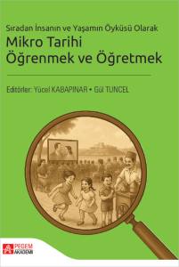 Sıradan İnsanın Ve Yaşamın &Ouml;yk&uuml;s&uuml; Olarak Mikro Tarihi &Ouml;ğrenmek Ve &Ouml;ğretmek