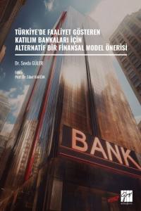 T&uuml;rkiye&rsquo;de Faaliyet G&ouml;steren Katılım Bankaları İ&ccedil;in Alternatif Bir Finansal Model &Ouml;nerisi