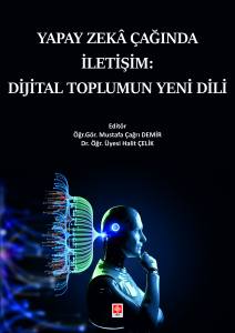 Yapay Zeka &Ccedil;ağında İletişim: Dijital Toplumun Yeni Dili