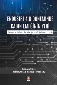 End&uuml;stri 4.0 D&ouml;neminde Kadın Emeğinin Yeri ( Women's Labor İn The Age Of Industry 4.0 )