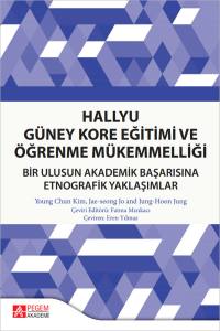 Hallyu G&uuml;ney Kore Eğitimi Ve &Ouml;ğrenme M&uuml;kemmelliği Bir Ulusun Akademik Başarısına Etnografik Yaklaşımlar