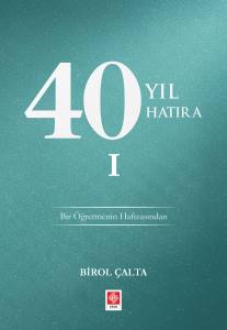 40 Yıl 40 Hatıra -1 Bir &Ouml;ğretmenin Hafızasından