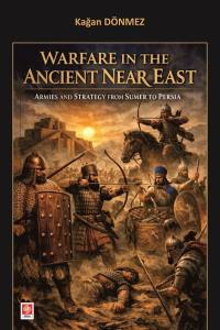 Warfare İn The Ancient Near East Armies And Strategy From Sumer To Persia