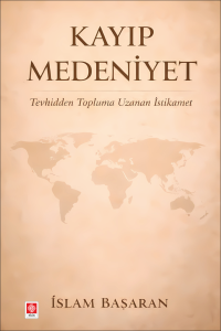 Kayıp Medeniyet Tevhidden Topluma Uzanan İstikamet