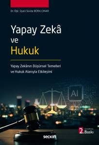 Yapay Zek&acirc; Ve Hukuk Yapay Zek&acirc;nın D&uuml;ş&uuml;nsel Temelleri Ve Hukuk Alanıyla Etkileşimi
