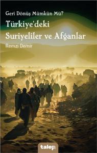 Geri D&ouml;n&uuml;ş M&uuml;mk&uuml;n M&uuml;? T&uuml;rkiye'deki Suriyeliler Ve Afganlar
