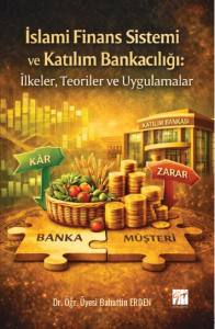 İslami Finans Sistemi Ve Katılım Bankacılığı: İlkeler, Teoriler Ve Uygulamalar