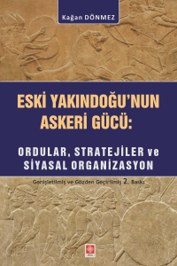 Eski Yakındoğu'nun Askeri G&uuml;c&uuml;: Ordular, Stratejiler Ve Siyasal Organizasyon