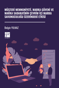 M&uuml;şteri Memnuniyeti, Marka G&uuml;veni Ve Marka Sadakatinin &Ccedil;evrim İ&ccedil;i Marka Savunuculuğu &Uuml;zerindeki Etkisi